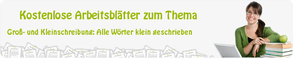 Kostenloses Unterrichtsmaterial zum Thema Groß- und Kleinschreibung: Alle Wörter klein geschrieben downloaden Kostenloses Unterrichtsmaterial zum Thema Groß- und Kleinschreibung: Alle Wörter klein geschrieben downloaden