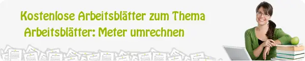 Kostenlose Arbeitsblätter Arbeitsblätter: Meter umrechnen Kostenlose Arbeitsblätter Arbeitsblätter: Meter umrechnen