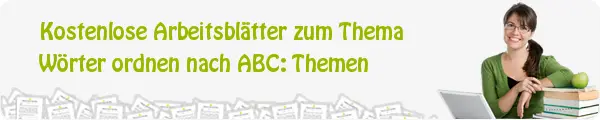 Kostenloses Unterrichtsmaterial zum Thema Wörter ordnen nach ABC: Themen downloaden Kostenloses Unterrichtsmaterial zum Thema Wörter ordnen nach ABC: Themen downloaden